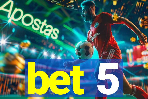 bet 5